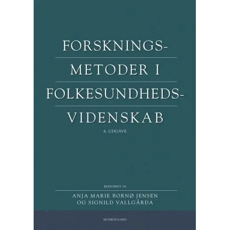 Forskningsmetoder i folkesundhedsvidenskab | Signild Vallgårda Anja Marie Bornø Jensen Ivana Bogicevic Dorthe Brogård Kristensen Ulla Christensen Sarah Fredsted Villadsen Iben Mundbjerg Gjødsbøl Mogens Grønvold Mette Hartlev Mette Terp Høybye Klaus Lindgaard Høyer Signe Smith Nielsen Anna Vera Jørring Pallesen Lisbeth B. Knudsen Maria Kristiansen Henriette Langstrup Ivan Lind Christensen Mette Madsen Sniff Andersen Nexø Mette Nordahl Svendsen Søren Rud Nete Schwennesen Katrine Strandberg-Larsen