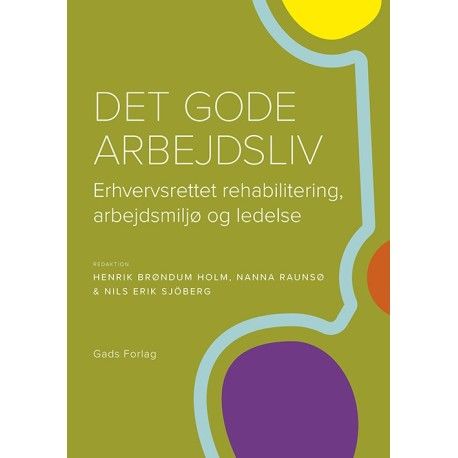 Det Gode Arbejdsliv | Red. Henrik Brøndum Holm, Nanna Raunsø & Nils Erik Sjöberg