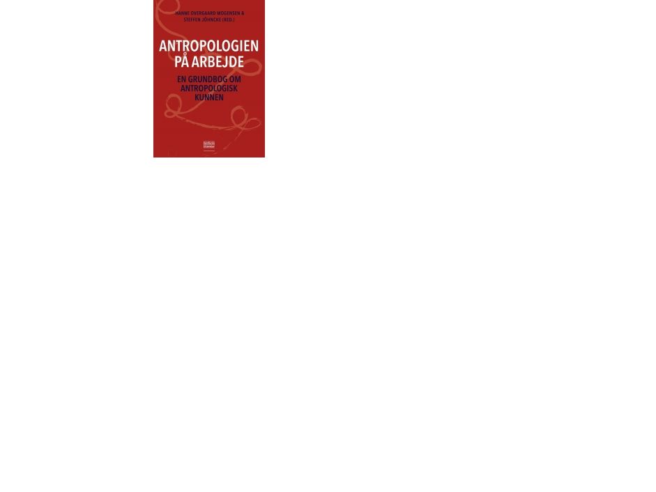 Antropologien På Arbejde | Hanne Overgaard Mogensen (Red.) Og Steffen Jöhncke (Red.)