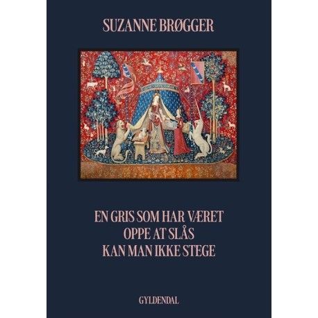 En Gris Som Har Været Oppe At Slås Kan Man Ikke Stege | Suzanne Brøgger
