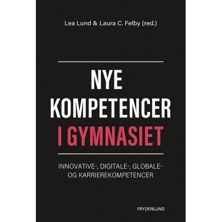 Nye Kompetencer I Gymnasiet | Lea Lund Og Laura Cordes Felby (Red.) | Sprache: Dänish