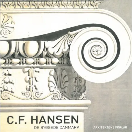 C.F. Hansen - De byggede Danmark | Hakon Lund, Anne Lise Thygesen