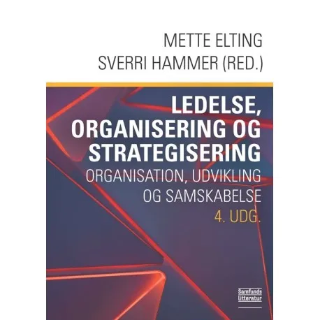 Ledelse, organisering og strategisering | Mette Elting og Sverri Hammer (red.)