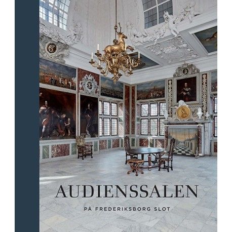 Audienssalen På Frederiksborg Slot | Red. Stefan Pajung Og Thomas Lyngby Under Medvirken Af Jakob Ørnbjerg