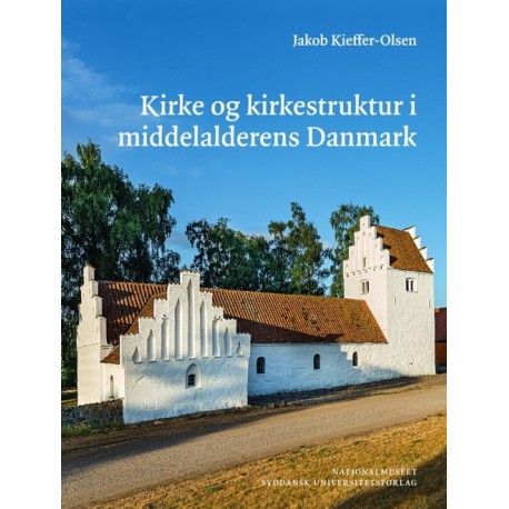 Kirkko ja kirkkorakenne keskiaikaisessa Tanskassa | Jakob Kieffer-Olsen | Kieli: Tanska