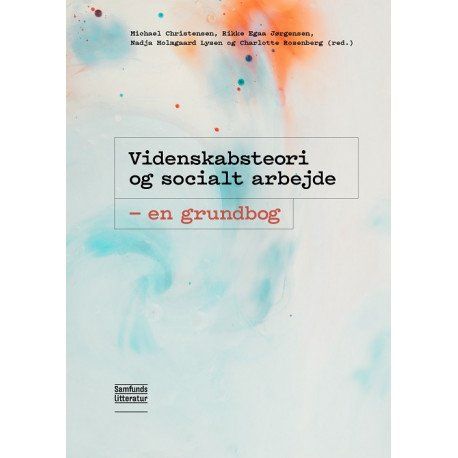 Videnskabsteori Og Socialt Arbejde | Michael Christensen (Red.), Rikke Egaa Jørgensen (Red.), Nadja Holmgaard Lysen (Red.) Og Charlotte Rosenberg (Re