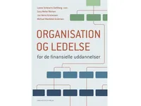 Organisation og ledelse for de finansielle uddannelser | Lasse Schwartz Dahlberg Sara Møller Nielsen Jan Norre Kristensen Michael Wædeled Andersen | Språk: Dansk